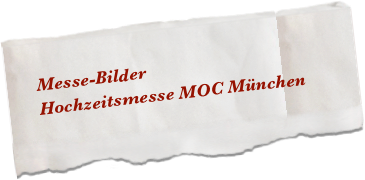 Messe-Bilder 
Hochzeitsmesse MOC München